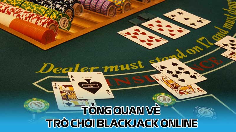 Tổng quan về trò chơi Blackjack online