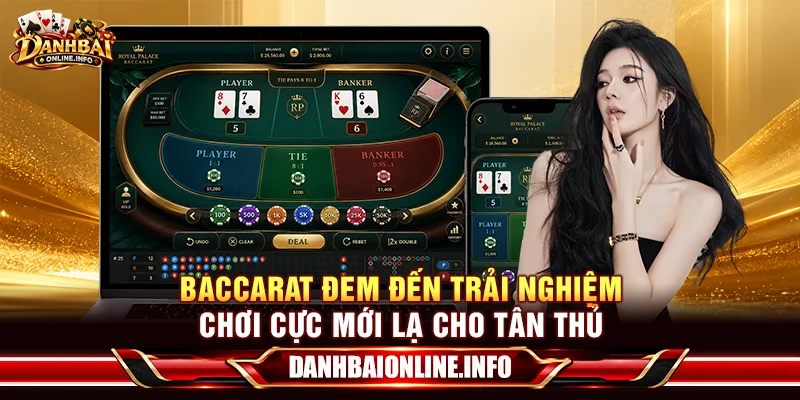 Baccarat đem đến trải nghiệm chơi cực mới lạ cho tân thủ