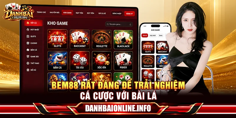 BEM88 rất đáng để trải nghiệm cá cược với bài lá