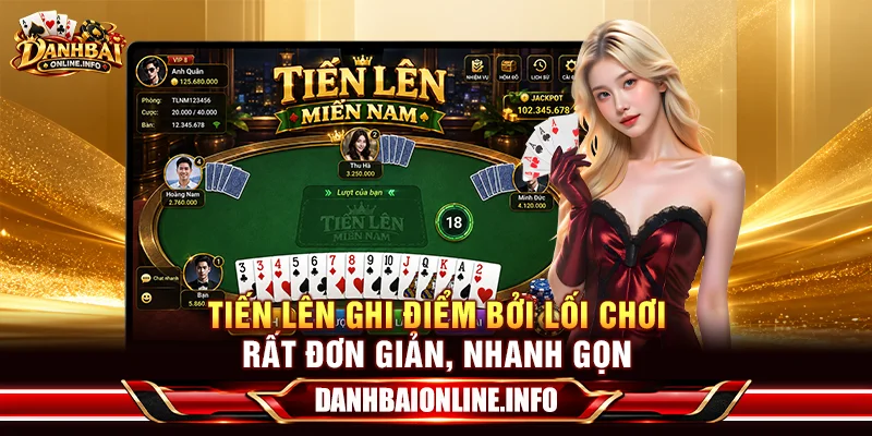 Tiến Lên ghi điểm bởi lối chơi rất đơn giản, nhanh gọn