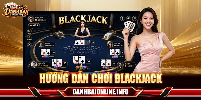 Hướng Dẫn Chơi Blackjack Cho Tân Thủ: 3 Phút Hiểu Rõ